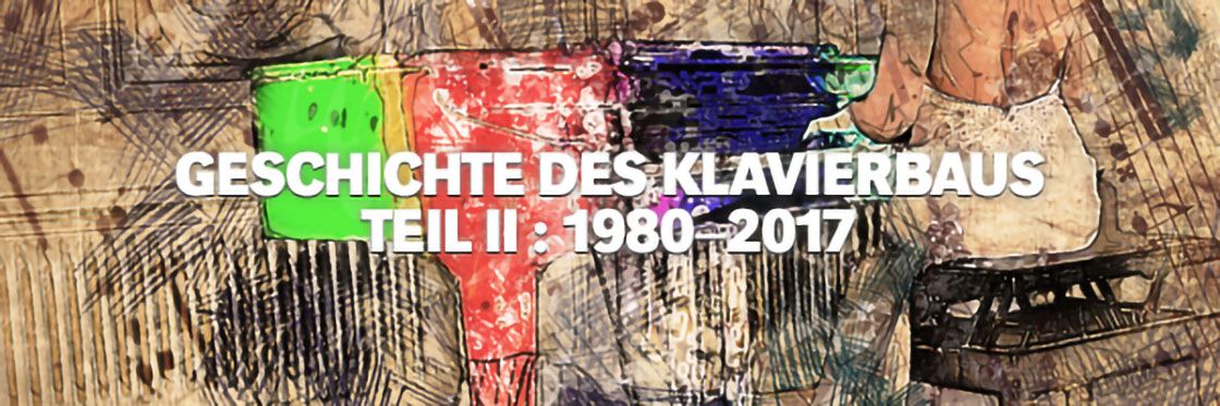 Geschichte Klavierbaus im 20. und 21. Jahrhundert